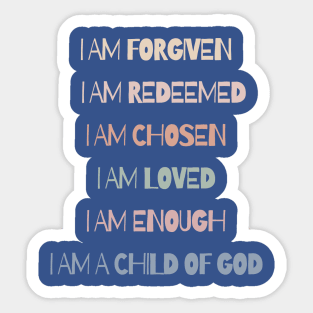 I AM - FORGIVEN, REDEEMED, CHOSEN, LOVED, ENOUGH, A CHILD OF GOD Sticker